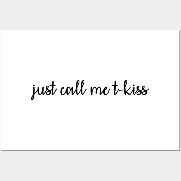 just call me t-kiss Wall Art by cartershart